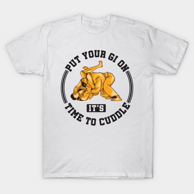 Put Your Gi On It's Time To Cuddle T-Shirt by yeoys